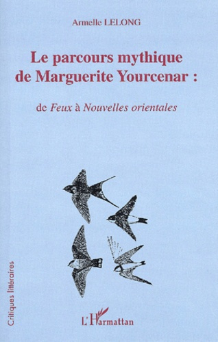 Le parcours mythique de Marguerite Yourcenar : de Feux à Nouvelles orientales