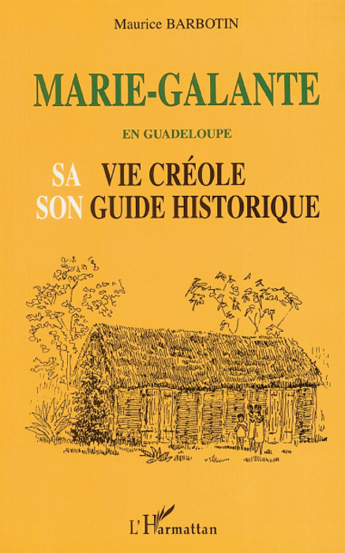 Marie-Galante en Guadeloupe. Sa vie créole et son guide historique