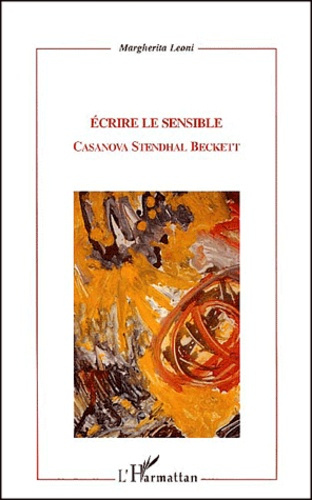 Ecrire le sensible. Casanova, Stendhal, Beckett