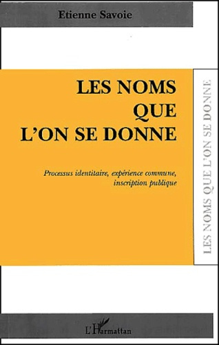 Les noms que l'on se donne. Processus identitaire, expérience commune, inscription publique