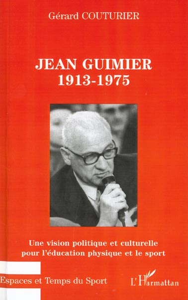 Jean Guimier, 1913-1975. Une vision politique et culturelle pour l'éducation physique et le sport