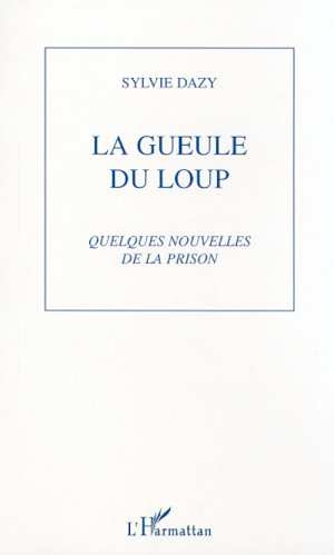 La gueule du loup. Quelques nouvelles de la prison