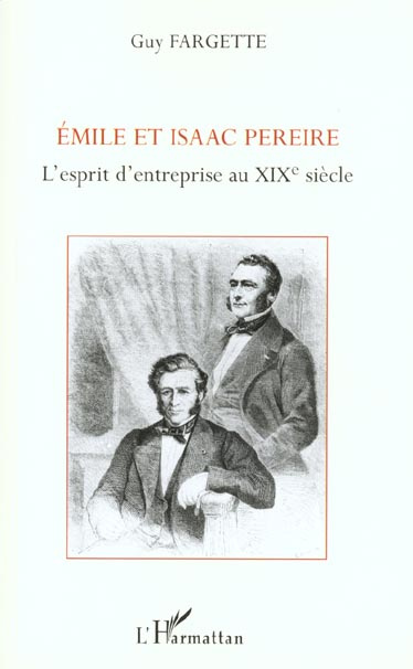 Emile et Isaac Pereire. L'esprit d'entreprise au XIXème siècle