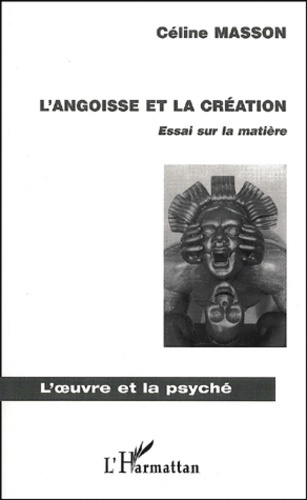 L'angoisse et la création. Essai sur la matière