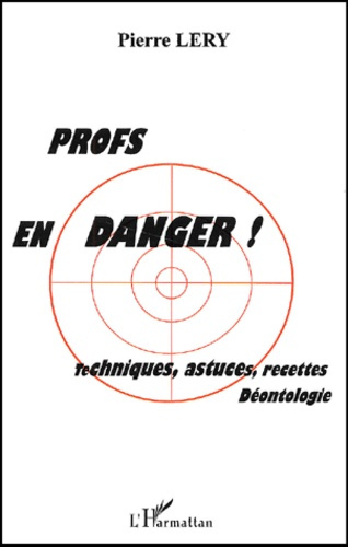 Profs en danger ! Techniques, astuces, recettes, Déontologie