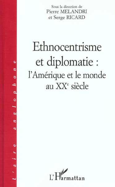 Ethnocentrisme et diplomatie : l'Amérique et le monde au XXème siècle