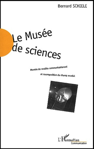 Le musée de sciences. Montée du modèle communicationnel et recomposition du champ muséal