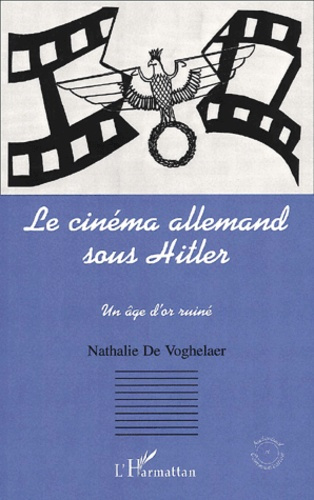 Le cinéma allemand sous Hitler. Un âge d'or ruiné