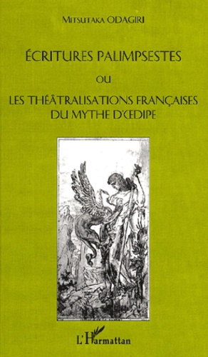 Ecritures palimpsestes ou les théâtralisations françaises du mythe d'OEdipe