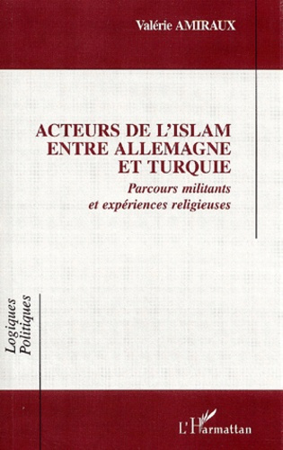 Acteurs de l'Islam entre Allemagne et Turquie. Parcours militants et expériences religieuses