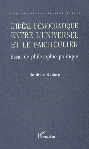 L'idéal démocratique entre l'universel et le particulier. Essai de philosophie politique