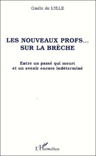 Les nouveaux profs... sur la brèche. Entre un passé qui meurt et un avenir encore indéterminé