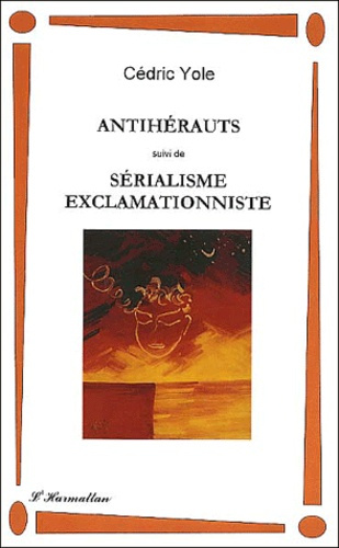 Antihérauts suivi de Sérialisme exclamationniste