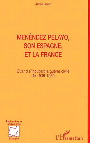 Menéndez Pelayo, son Espagne, et la France. Quand s'incubait la guerre civile de 1936-1939