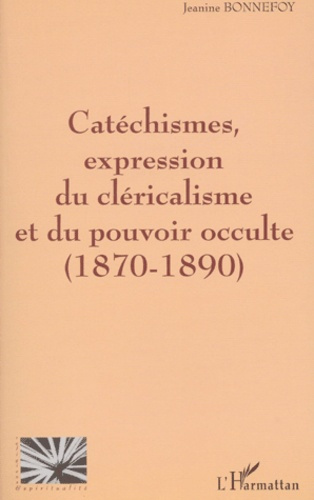 Catéchismes, expression du cléricalisme et du pouvoir occulte (1870-1890)