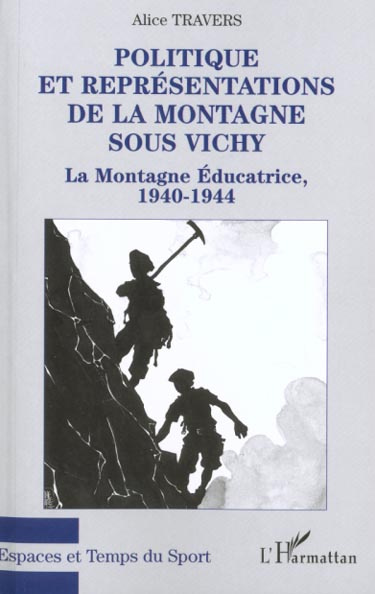 Politique et représentations de la montagne sous Vichy. La Montagne Educatrice, 1940-1944