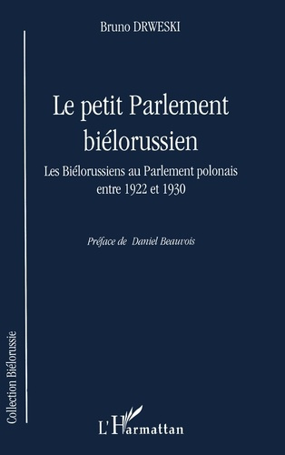 LE PETIT PARLEMENT BIÉLORUSSIEN. Les Biélorussiens au Parlement polonais entre 1922 et 1930