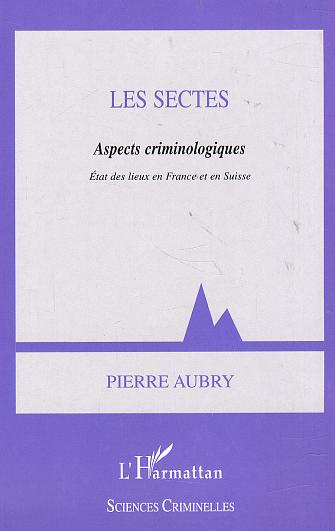 Les sectes : aspects criminologiques. Etat des lieux en France et en Suisse