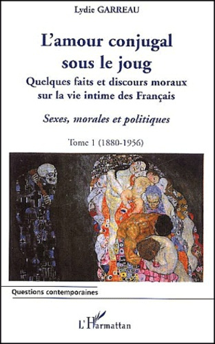 Sexes, morales et politiques. Tome 1, L'amour conjugal sous le joug : quelques faits et discours mor