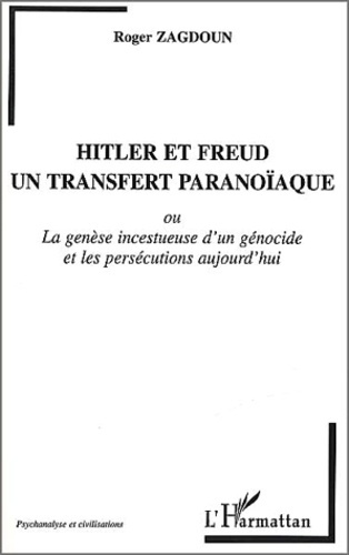 Hitler et Freud, un transfert paranoïaque ou La Genèse incestueuse d'un génocide et les persécutions