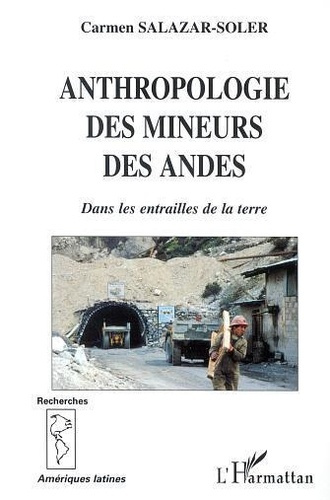 Anthropologie des mineurs des Andes. Dans les entrailles de la terre