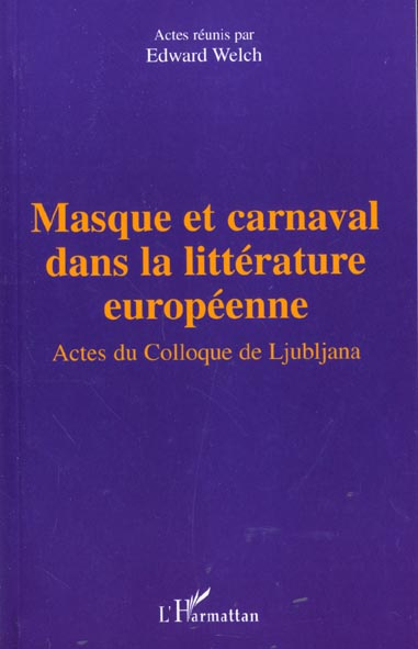Masque et carnaval dans la littérature européenne. Actes du Colloque de Ljubljana