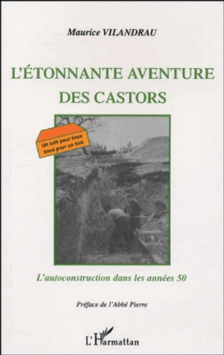 L'étonnante aventure des Castors. L'autoconstruction dans les années 50