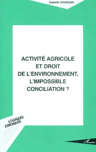 Activité agricole et droit de l'environnement, l'impossible conciliation ?
