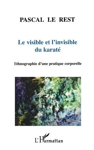 Le visible et l'invisible du karaté. Ethnographie d'une pratique corporelle