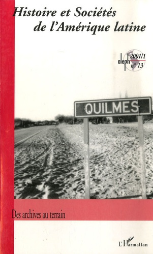 Histoire et sociétés de l'Amérique latine N° 13, 2001-1 : Des archives au terrain