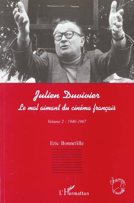 Julien Duvivier, le mal aimant du cinéma fraçais. Tome 2, 1940-1967