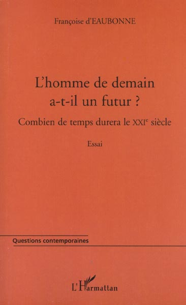 L'homme de demain a-t-il un futur ? Combien de temps durera le XXIe siècle ?