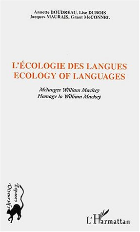 L'écologie des langues : Ecology of Languages. Mélanges William Mackey : Homage to William Mackey