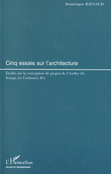 Cinq essais sur l'architecture. Etudes sur la conception de projets de l'Atelier Zô, Scarpa, Le Corb
