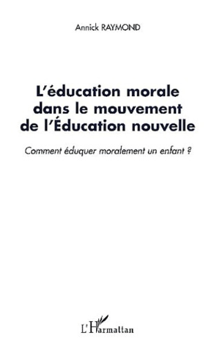 L'éducation morale dans le mouvement de l'Education nouvelle. Comment éduquer moralement un enfant ?