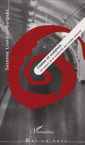 Cinéma et sculpture. Un aspect de la modernité des années soixante