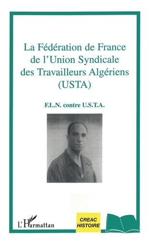 La Fédération de France de l'Union Syndicale des Travailleurs Algériens (USTA). FLN contre USTA