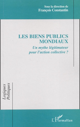 Les biens publics mondiaux. Un mythe légitimateur pour l'action collective ?