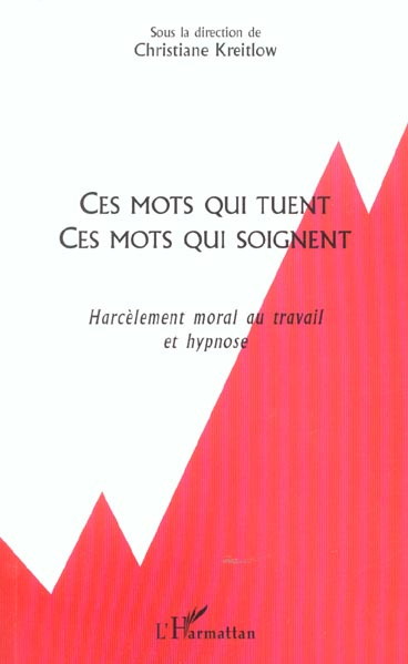 Ces mots qui tuent, ces mots qui soignent. Harcèlement moral au travail et hypnose