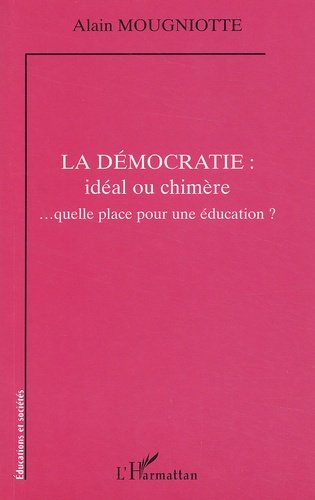 La démocratie : idéal ou chimère... quelle place pour une éducation ?