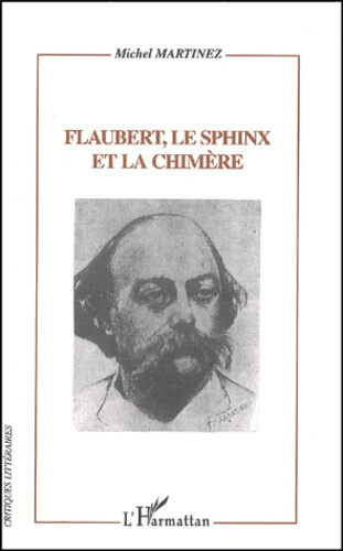 Flaubert, le Sphinx et la Chimère. Flaubert lecteur, critique et romancier d'après sa Correspondance