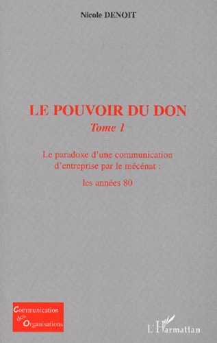Le pouvoir du don. Tome 1, Le paradoxe d'une communication d'entreprise par le mécénat : les années