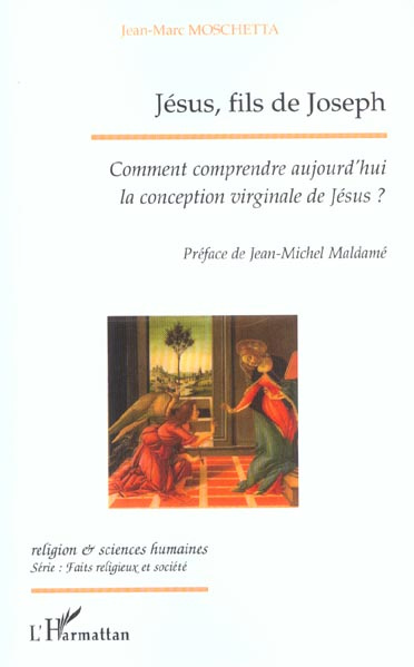 Jésus, fils de Joseph. Comment comprendre aujourd'hui la conception virginale de Jésus ?