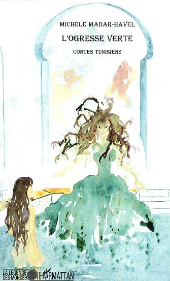 L'ogresse verte. Contes tunisiens
