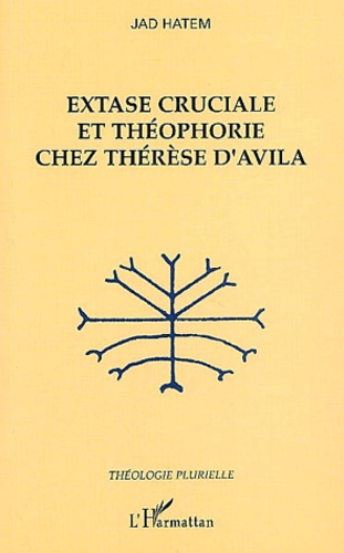 Extase cruciale et théophorie chez Thérèse d'Avila
