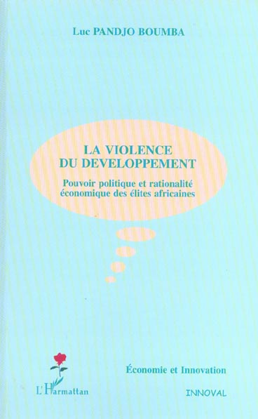 La violence du développement. Pouvoir politique et rationalité économique des élites africaines