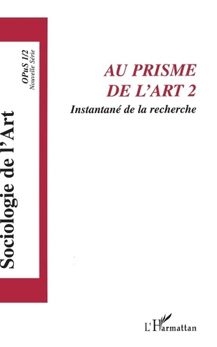 Opus - Sociologie de l'Art N° 1 : Au prisme de l'art. Tome 2, Instantané de la recherche