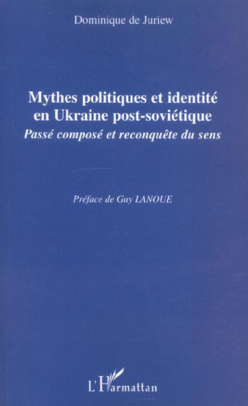 Mythes politiques et identité en Ukraine post-soviétique. Passé composé et reconquête de sens
