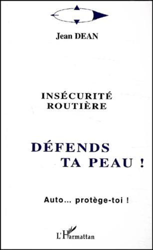 Insécurité routière : défends ta peau ! Auto... protège-toi !