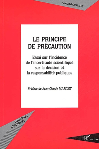 Le principe de précaution. Essai sur l'incidence de l'incertitude scientifique sur la décision et la